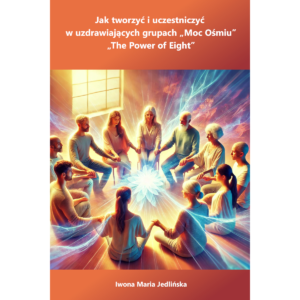 Ebook: Jak tworzyć i uczestniczyć w grupach "The Power of Eight", "Moc ośmiu", Iwona Maria